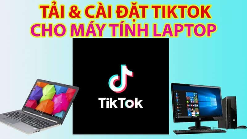 Hướng dẫn tải tiktok cho laptop đơn giản