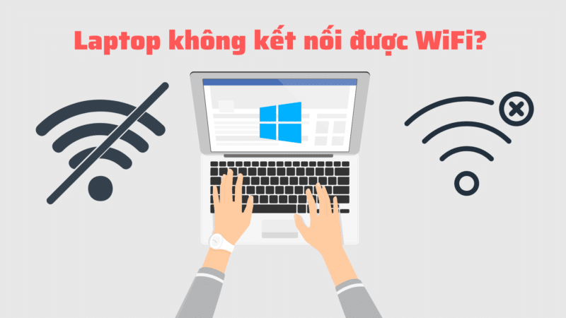 Cách khắc phục không kết nối được wifi trên laptop