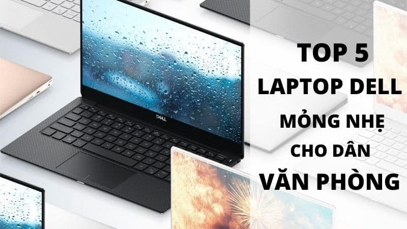 Laptop văn phòng mỏng nhẹ: Lựa chọn tốt nhất cho mọi nhu cầu làm việc