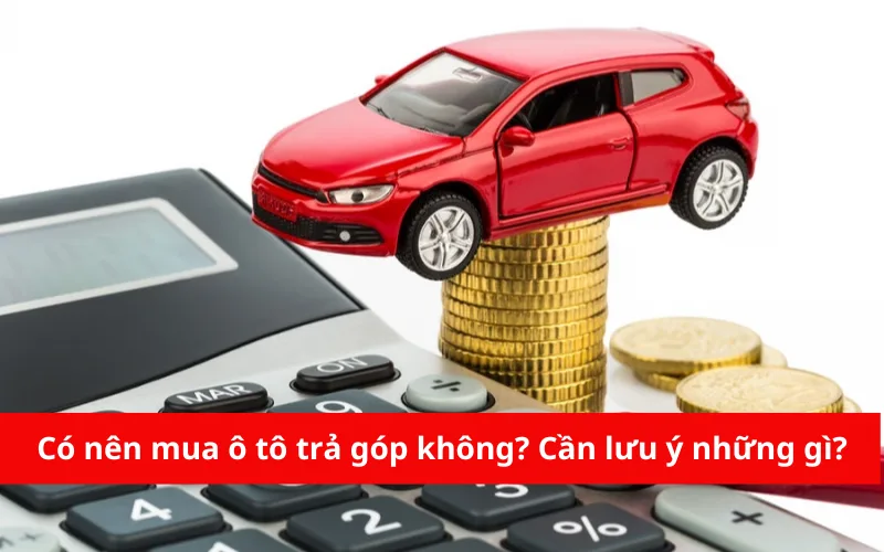 co-nen-mua-o-to-tra-gop-khong-1-png-1 Có nên mua ô tô trả góp không? Cần lưu ý những gì?