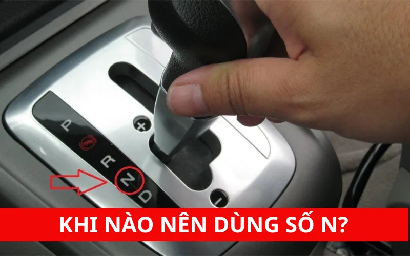 khi-nao-nen-dung-so-n-png-1 Khi nào nên dùng số N trên ô tô số tự động?