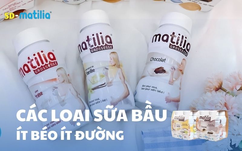 Các loại sữa bầu ít béo, ít đường không làm mẹ tăng cân - SỮA BẦU MATILIA THƯƠNG HIỆU PHÁP